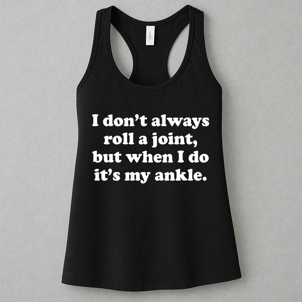 I Don't Always Roll A Joint Womens Tank Top