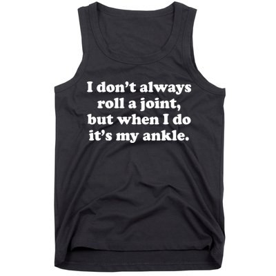I Don't Always Roll A Joint Tank Top
