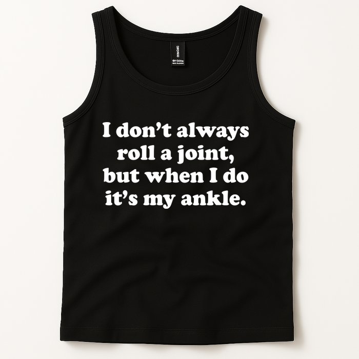 I Don't Always Roll A Joint Tank Top