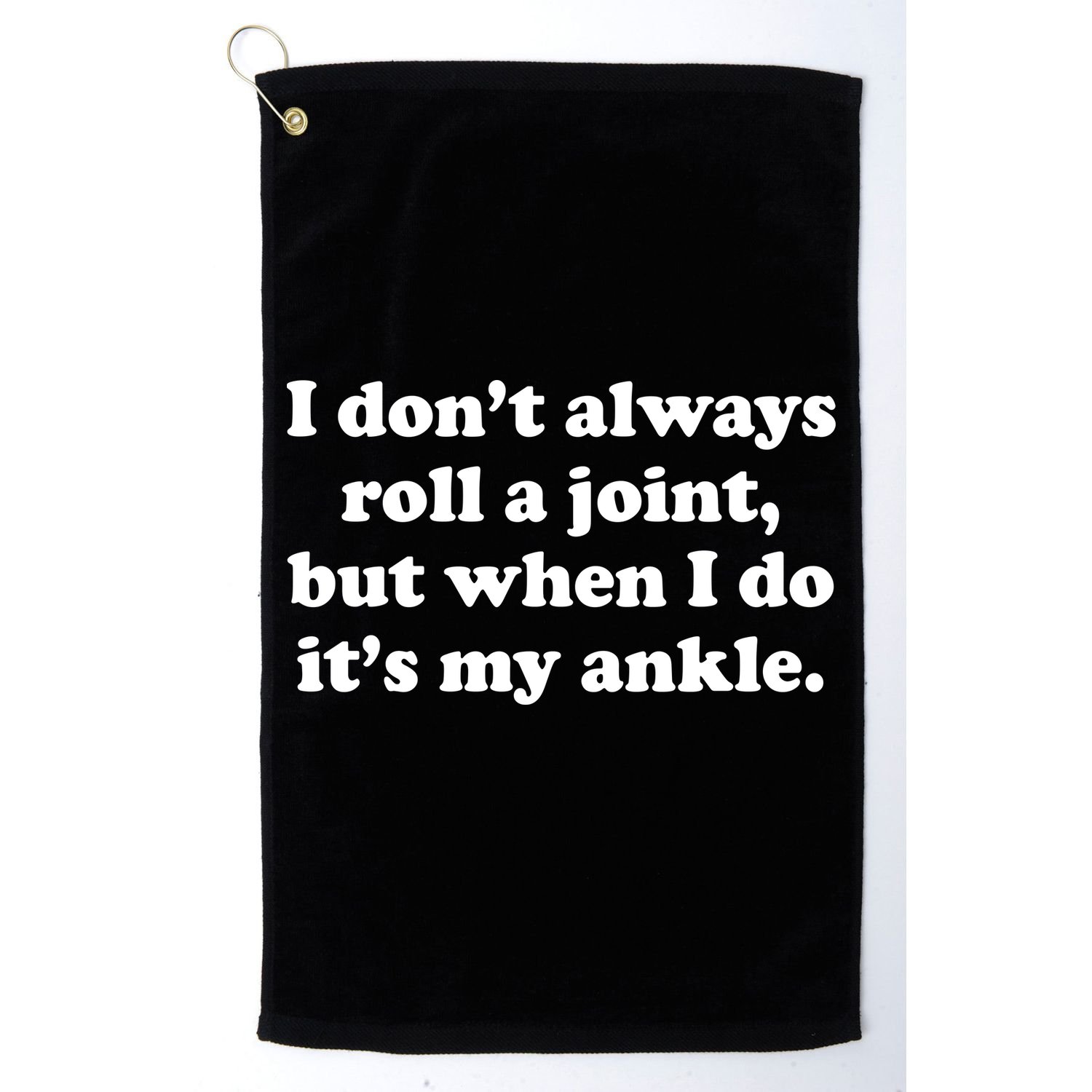 I Don't Always Roll A Joint Golf Towel