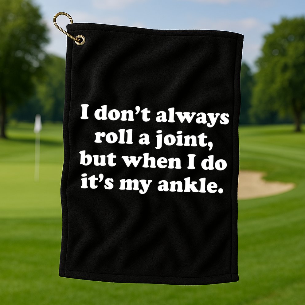 I Don't Always Roll A Joint Golf Towel