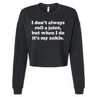 I Don't Always Roll A Joint Cropped Pullover Crew