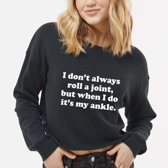 I Don't Always Roll A Joint Cropped Pullover Crew