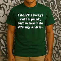 I Don't Always Roll A Joint T-Shirt