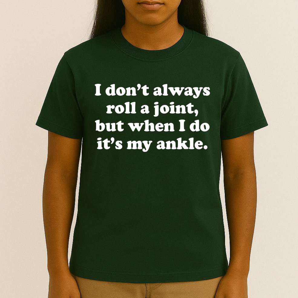 I Don't Always Roll A Joint T-Shirt