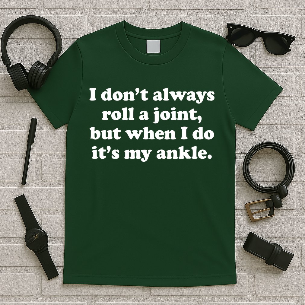 I Don't Always Roll A Joint T-Shirt