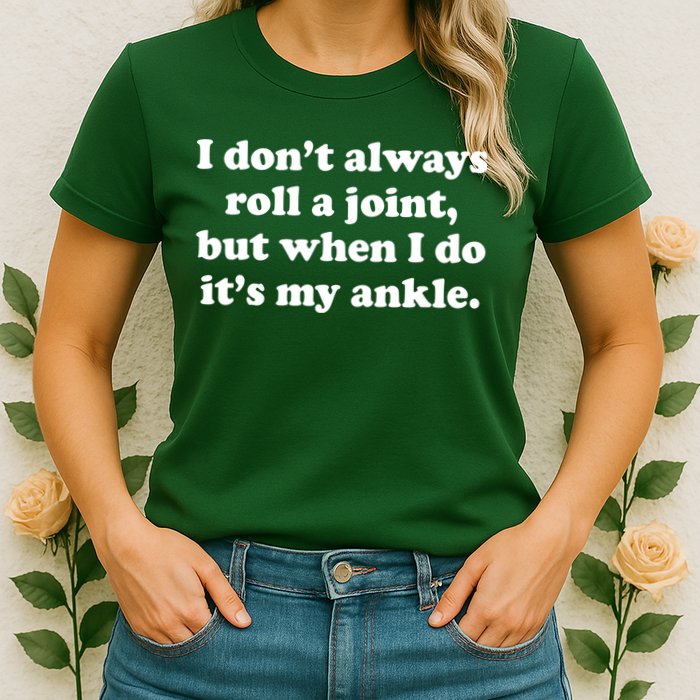 I Don't Always Roll A Joint Womens T-Shirt