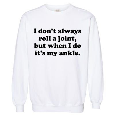 I Don't Always Roll A Joint Garment-Dyed Sweatshirt