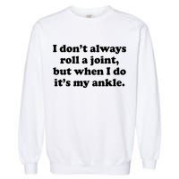 I Don't Always Roll A Joint Garment-Dyed Sweatshirt