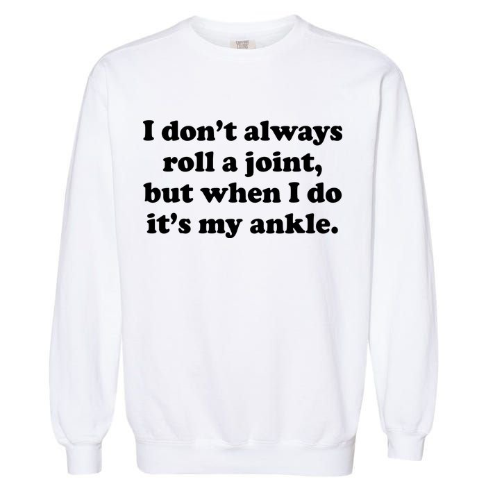 I Don't Always Roll A Joint Garment-Dyed Sweatshirt