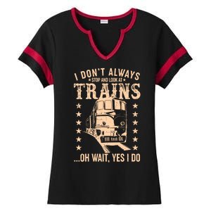 I Don't Always Stop And Look At Trains Oh Wait Yes I Do Ladies Halftime Notch Neck Tee