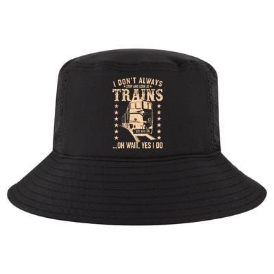 I Don't Always Stop And Look At Trains Oh Wait Yes I Do Cool Comfort Performance Bucket Hat