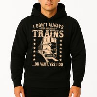 I Don't Always Stop And Look At Trains Oh Wait Yes I Do Hoodie