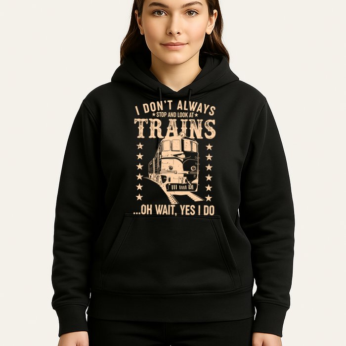 I Don't Always Stop And Look At Trains Oh Wait Yes I Do Hoodie
