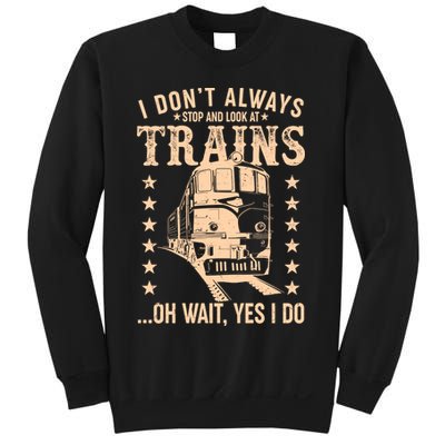 I Don't Always Stop And Look At Trains Oh Wait Yes I Do Sweatshirt