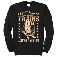 I Don't Always Stop And Look At Trains Oh Wait Yes I Do Sweatshirt