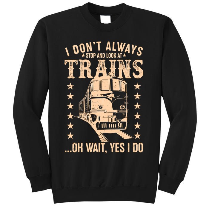 I Don't Always Stop And Look At Trains Oh Wait Yes I Do Sweatshirt