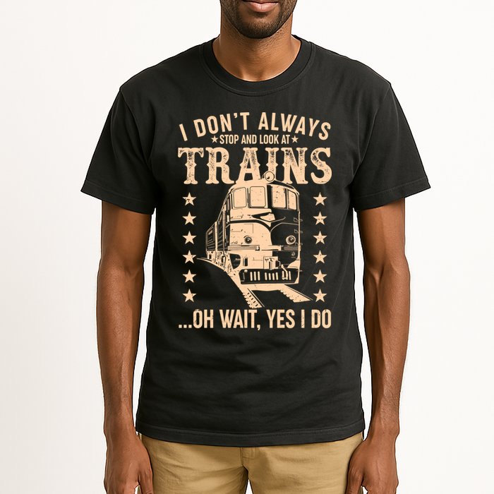 I Don't Always Stop And Look At Trains Oh Wait Yes I Do Tall T-Shirt