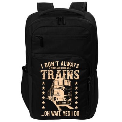 I Don't Always Stop And Look At Trains Oh Wait Yes I Do Impact Tech Backpack