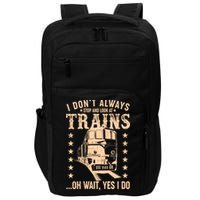 I Don't Always Stop And Look At Trains Oh Wait Yes I Do Impact Tech Backpack