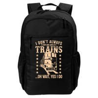 I Don't Always Stop And Look At Trains Oh Wait Yes I Do Backpack
