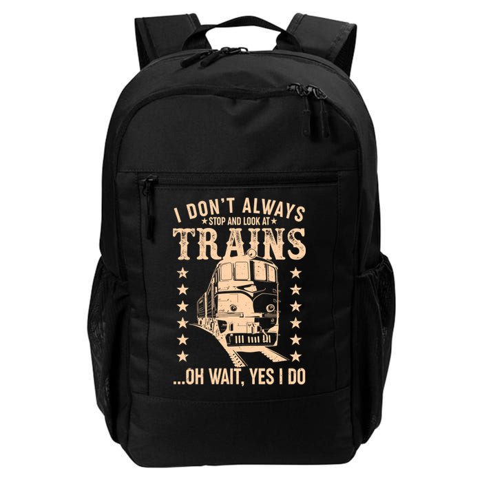 I Don't Always Stop And Look At Trains Oh Wait Yes I Do Backpack