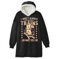 I Don't Always Stop And Look At Trains Oh Wait Yes I Do Hooded Wearable Blanket