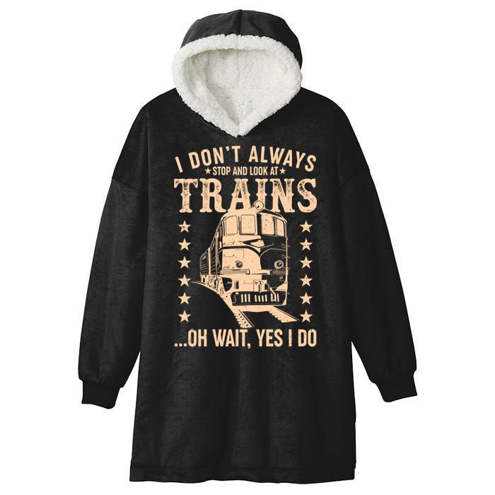 I Don't Always Stop And Look At Trains Oh Wait Yes I Do Hooded Wearable Blanket