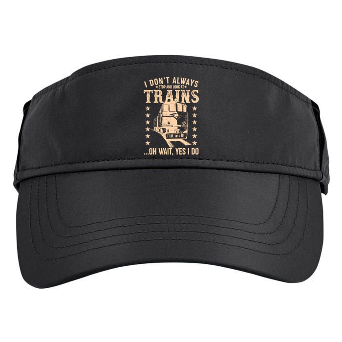 I Don't Always Stop And Look At Trains Oh Wait Yes I Do Adult Drive Performance Visor