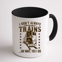 I Don't Always Stop And Look At Trains Oh Wait Yes I Do Mug