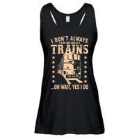 I Don't Always Stop And Look At Trains Oh Wait Yes I Do Ladies Essential Flowy Tank