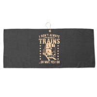 I Don't Always Stop And Look At Trains Oh Wait Yes I Do Large Microfiber Waffle Golf Towel