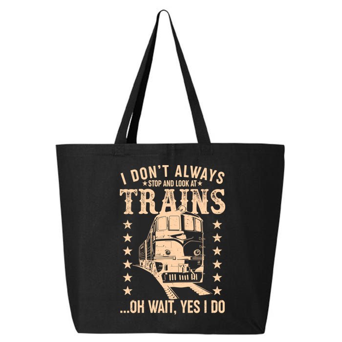 I Don't Always Stop And Look At Trains Oh Wait Yes I Do 25L Jumbo Tote