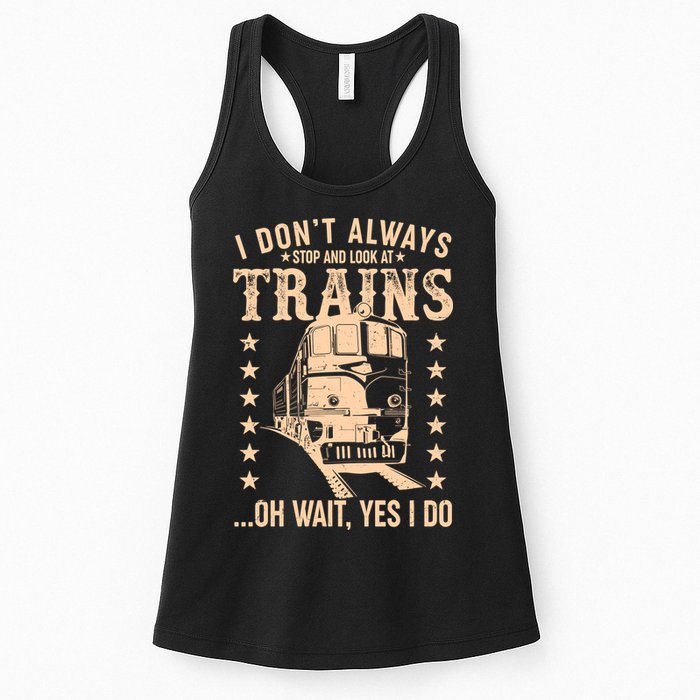 I Don't Always Stop And Look At Trains Oh Wait Yes I Do Womens Tank Top