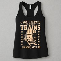I Don't Always Stop And Look At Trains Oh Wait Yes I Do Womens Tank Top