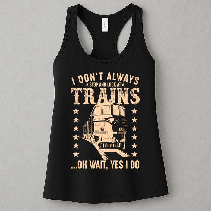 I Don't Always Stop And Look At Trains Oh Wait Yes I Do Womens Tank Top