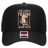 I Don't Always Stop And Look At Trains Oh Wait Yes I Do Trucker Hat