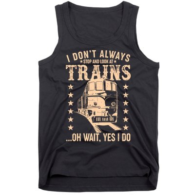 I Don't Always Stop And Look At Trains Oh Wait Yes I Do Tank Top