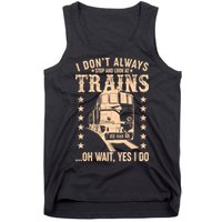 I Don't Always Stop And Look At Trains Oh Wait Yes I Do Tank Top