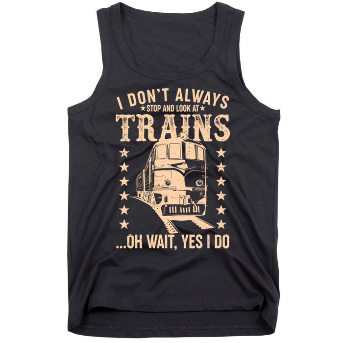 I Don't Always Stop And Look At Trains Oh Wait Yes I Do Tank Top