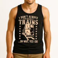 I Don't Always Stop And Look At Trains Oh Wait Yes I Do Tank Top