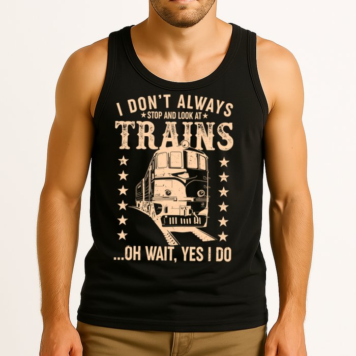 I Don't Always Stop And Look At Trains Oh Wait Yes I Do Tank Top