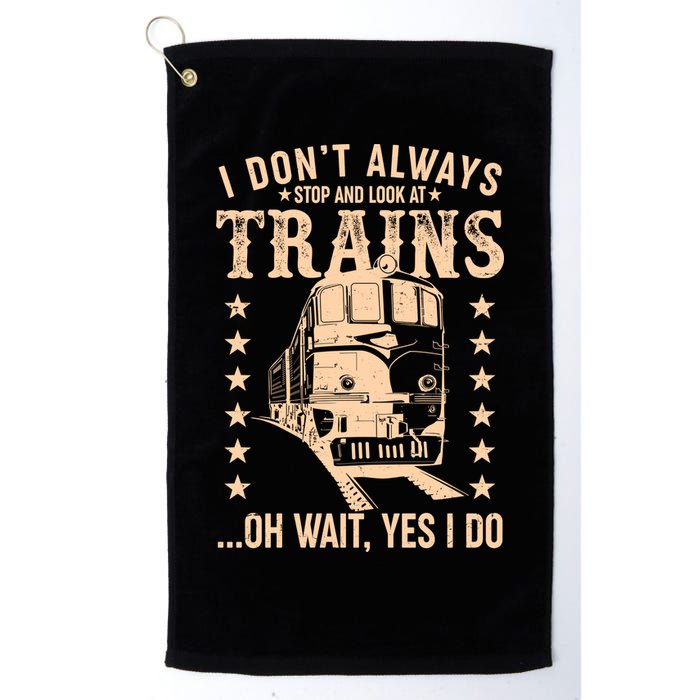 I Don't Always Stop And Look At Trains Oh Wait Yes I Do Golf Towel