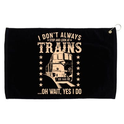 I Don't Always Stop And Look At Trains Oh Wait Yes I Do Grommeted Golf Towel