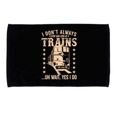 I Don't Always Stop And Look At Trains Oh Wait Yes I Do Microfiber Hand Towel