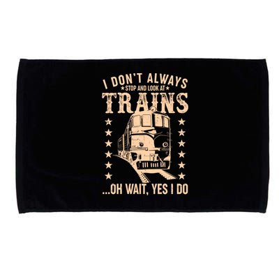 I Don't Always Stop And Look At Trains Oh Wait Yes I Do Microfiber Hand Towel