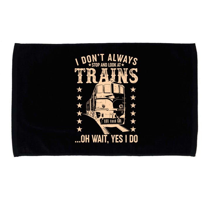I Don't Always Stop And Look At Trains Oh Wait Yes I Do Microfiber Hand Towel