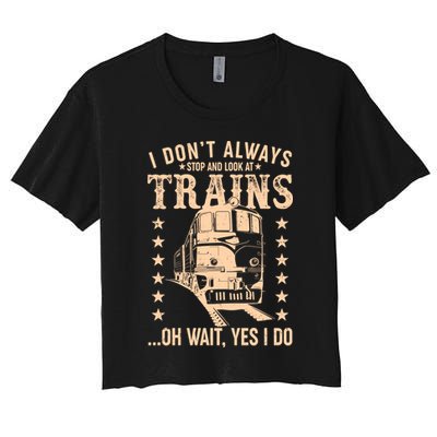 I Don't Always Stop And Look At Trains Oh Wait Yes I Do Crop Top