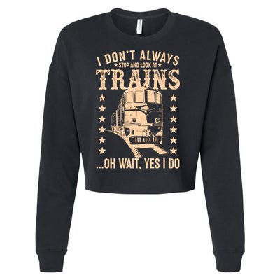 I Don't Always Stop And Look At Trains Oh Wait Yes I Do Cropped Pullover Crew