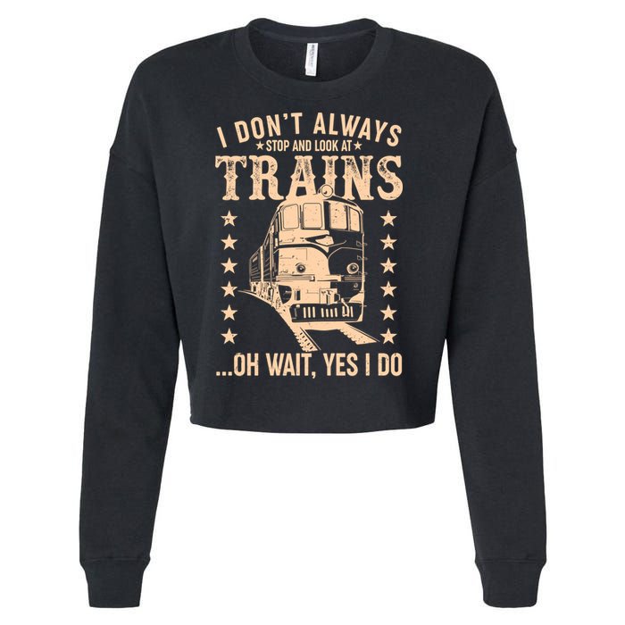 I Don't Always Stop And Look At Trains Oh Wait Yes I Do Cropped Pullover Crew